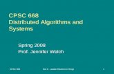 CPSC 668Set 3: Leader Election in Rings1 CPSC 668 Distributed Algorithms and Systems Spring 2008 Prof. Jennifer Welch.