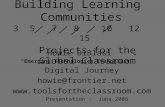 Building Learning Communities 3 5 7 8 10 12 15 Projects for the Global Classroom Howie DiBlasi “Emerging Technologies Evangelist” Digital Journey howie@frontier.net.