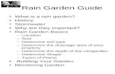 Rain Garden Guide What is a rain garden? History Stormwater Why are they important? Rain Garden Basics –Location –Size –Determine soil type –Determine.