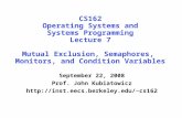 CS162 Operating Systems and Systems Programming Lecture 7 Mutual Exclusion, Semaphores, Monitors, and Condition Variables September 22, 2008 Prof. John.
