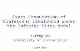 Exact Computation of Coalescent Likelihood under the Infinite Sites Model Yufeng Wu University of Connecticut ISBRA 2009 1.