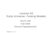 Lecture 24 Early Universe -Testing Models ASTR 340 Fall 2006 Dennis Papadopoulos Chapters 12- 13.
