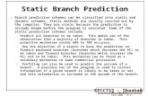 EECC722 - Shaaban #1 lec # 11 Fall 2000 11-1-2000 Static Branch Prediction Branch prediction schemes can be classified into static and dynamic schemes.