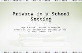 Privacy in a School Setting Angela Markel, Portfolio Officer Office of the Saskatchewan Information and Privacy Commissioner.