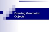 Drawing Geometric Objects Drawing Primitives OpenGL sets three types of drawing primitives  Points  Lines  Polygons, e.g, traingles All primitives.