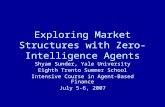 Exploring Market Structures with Zero-Intelligence Agents Shyam Sunder, Yale University Eighth Trento Summer School Intensive Course in Agent-Based Finance.