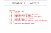 Chapter 7 - Arrays Outline 7.1Introduction 7.2Arrays 7.3Declaring and Allocating Arrays 7.4Examples Using Arrays 7.5References and Reference Parameters.