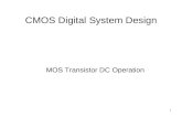 1 CMOS Digital System Design MOS Transistor DC Operation.