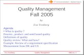 Eva TrosborgSlide no.: 1Quality Management Quality Management Fall 2005 Agenda What is quality ? Process-, product- and need based quality Definitions.