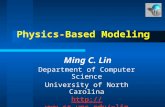 Physics-Based Modeling Ming C. Lin Department of Computer Science University of North Carolina lin geom lin@cs.unc.edu.