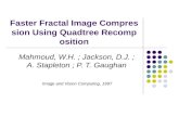 Faster Fractal Image Compression Using Quadtree Recomposition Mahmoud, W.H. ; Jackson, D.J. ; A. Stapleton ; P. T. Gaughan Image and Vision Computing,