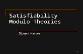 1 Satisfiability Modulo Theories Sinan Hanay. 2 Boolean Satisfiability (SAT) Is there an assignment to the p 1, p 2, …, p n variables such that  evaluates.