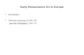 Early Renaissance Art in Europe Humanism Thomas Aquinas (1225-74) Summa Theologica, 1267-73.
