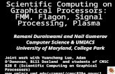 Scientific Computing on Graphical Processors: FMM, Flagon, Signal Processing, Plasma Ramani Duraiswami and Nail Gumerov Computer Science & UMIACS University.