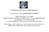 INTRODUCTION TO OCEANOGRAPHY Instructor: Prof. ANAMARIJA FRANKIĆ Office Number: S-1-061 Office Hours: Posted on office door or by appointment Telephone: