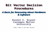 Bit Vector Decision Procedures A Basis for Reasoning about Hardware & Software bryant Randal E. Bryant Carnegie Mellon University.