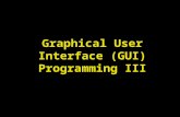 Graphical User Interface (GUI) Programming III. Lecture Objectives Exploring more GUI programming elements in Java Using labels in GUIs Using colors to.