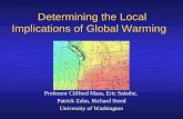 Determining the Local Implications of Global Warming Professor Clifford Mass, Eric Salathe, Patrick Zahn, Richard Steed University of Washington.