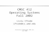 University of Maryland, CMSC 412, Fall 2002 1 CMSC 412 Operating Systems Fall 2002 Liviu Iftode iftode@cs.umd.edu.