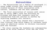 The Retroviridae are a family of enveloped (+) sense ssRNA viruses that have been intensely studied because of their association with cancers, leukemias.