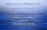 Welcome to Physics 7C! Lecture 6 -- Winter Quarter -- 2005 Professor Robin Erbacher 343 Phy/Geo erbacher@physics.ucdavis.edu.