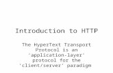 Introduction to HTTP The HyperText Transport Protocol is an ‘application-layer’ protocol for the ‘client/server’ paradigm.