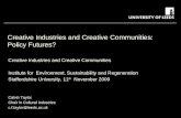 Creative Industries and Creative Communities: Policy Futures? Creative Industries and Creative Communities Institute for Environment, Sustainability and.
