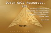 Dutch Gold Resources, Inc. Developing Resources Preparing for Production Leveraging Assets Company Presentation March 2011 DGRI:OTCQB.
