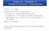 Class 6: Chapter 4 : Product/Process Innovation Class 6 Plan Administrative Matters –Format of next Wednesday Exam –Scantrons / 30 short answer questions.