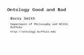 Ontology Good and Bad Barry Smith Department of Philosophy and NCGIA, Buffalo .