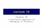 Lecture 19 Chapter 10 A Portfolio Approach to Managing IT Projects.