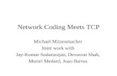 Network Coding Meets TCP Michael Mitzenmacher Joint work with Jay-Kumar Sudararajan, Devavrat Shah, Muriel Medard, Joao Barros.