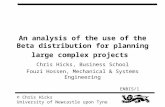 ENBIS/1 © Chris Hicks University of Newcastle upon Tyne An analysis of the use of the Beta distribution for planning large complex projects Chris Hicks,