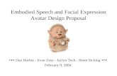 Embodied Speech and Facial Expression Avatar Design Proposal  Dan Harbin - Evan Zoss - Jaclyn Tech - Brent Sicking  February 9, 2004.