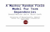 A Markov Random Field Model for Term Dependencies Donald Metzler and W. Bruce Croft University of Massachusetts, Amherst Center for Intelligent Information.