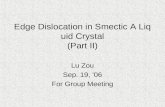 Edge Dislocation in Smectic A Liquid Crystal (Part II) Lu Zou Sep. 19, ’06 For Group Meeting.