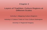Chapter 2 Layers of Tradition: Culture Regions at Different Scales Activity 1: Mapping Culture Regions Activity 2: Culture Traits of Your Culture Subregion.