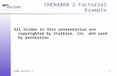 Edme section 11 CHEN4860 2-Factorial Example All Slides in this presentation are copyrighted by StatEase, Inc. and used by permission.