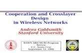 Cooperation and Crosslayer Design in Wireless Networks Andrea Goldsmith Stanford University DAWN ARO MURI Program Review U.C. Santa Cruz September 12,