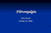 Fibromyalgia Erin Fouch October 31, 2005. Diagnostic Criteria American College of Rheumatology Diagnostic Criteria (1990) 1 American College of Rheumatology.