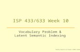 ISP 433/633 Week 10 Vocabulary Problem & Latent Semantic Indexing Partly based on G.Furnas SI503 slides.