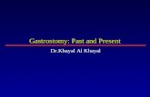 Gastrostomy: Past and Present Dr.Khayal Al Khayal.