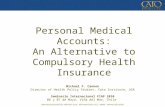Personal Medical Accounts: An Alternative to Compulsory Health Insurance Michael F. Cannon Director of Health Policy Studies, Cato Institute, USA Seminario.