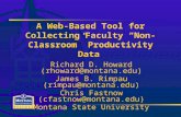 A Web-Based Tool for Collecting Faculty “Non- Classroom” Productivity Data Richard D. Howard (rhoward@montana.edu) James B. Rimpau (rimpau@montana.edu)