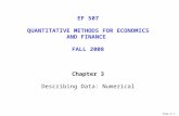 Chap 3-1 EF 507 QUANTITATIVE METHODS FOR ECONOMICS AND FINANCE FALL 2008 Chapter 3 Describing Data: Numerical.