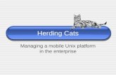 Herding Cats Managing a mobile Unix platform in the enterprise.