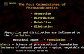 BIMM118 The Four Cornerstones of Pharmacokinetics Absorption Distribution Metabolism Elimination Absorption and distribution are influenced by the formulation: