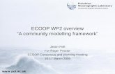 Www.pol.ac.uk ECOOP WP2 overview “A community modelling framework” Jason Holt For Roger Proctor ECOOP Consensus and planning meeting 16-17 March 2005.
