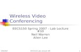 3/9/2007EECS150 Lab Lecture #81 Wireless Video Conferencing EECS150 Spring 2007 - Lab Lecture #10 Neil Warren Allen Lee.