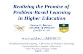 George H. Watson, University of Delaware ghw@udel.edu Realizing the Promise of Problem-Based Learning in Higher Education Problem-Based Learning: A Process.